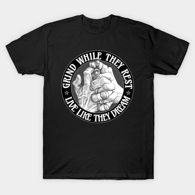 Grind while they rest - Live like they dream T-Shirt by undersideland